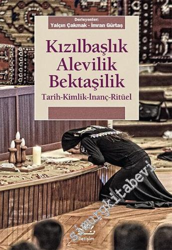 Kızılbaşlık Alevilik Bektaşilik: Tarih Kimlik İnanç Ritüel -