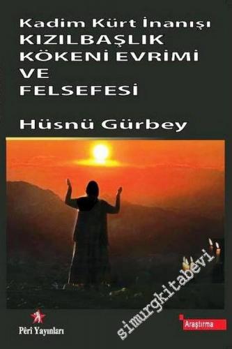 Kızılbaşlık Kökeni Evrimi ve Felsefesi : Kadim Kürt İnanışı