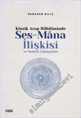 Klasik Arap Dilbiliminde Ses-Mana İlişkisi ve Modern Yaklaşımlar -        2024