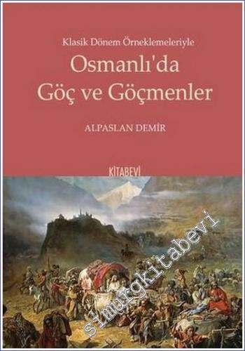 Klasik Dönem Örneklemeleriyle Osmanlı'da Göç ve Göçmenler - 2022