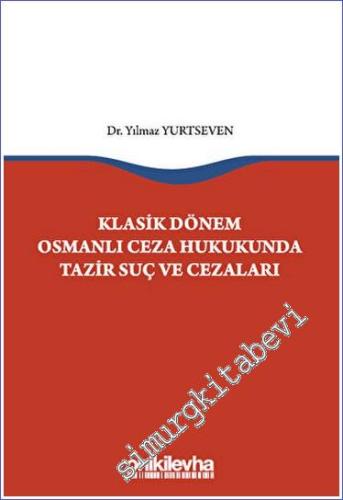 Klasik Dönem Osmanlı Ceza Hukukunda Tazir Suç ve Cezaları - 2023