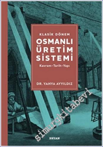 Klasik Dönem Osmanlı Üretim Sistemi : Kavram Tarih Yapı - 2022
