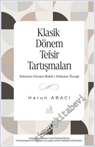 Klasik Dönem Tefsir Tartışmaları -Teftazani - Cürcani - Hafid-i Teftazani Örneği -        2025