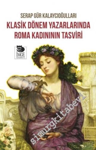 Klasik Dönem Yazarlarında Roma Kadınının Tasviri -