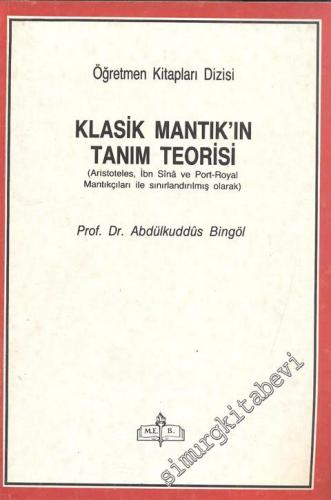 Klasik Mantık'ın Tanım Teorisi: Aristoteles, İbn Sina ve Port - Royal Mantıkçıları ile Sınırlandırılmış Olarak -