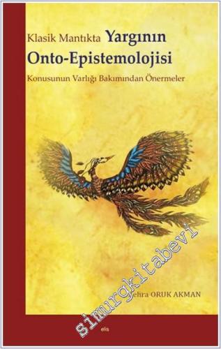 Klasik Mantıkta Yargının Onto-Epistemolojisi Konusunun Varlığı Bakımından Önermeler -        2024