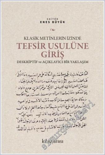 Klasik Metinlerin İzinde Tefsir Usulüne Giriş : Deskriptif ve Açıklayıcı Bir Yaklaşım -        2025
