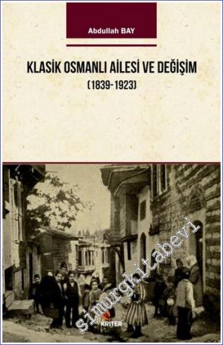 Klasik Osmanlı Ailesi ve Değişim (1839-1923) -        2018