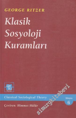 Klasik Sosyoloji Kuramları = Classical Sociological Theory (Edisyon 6)