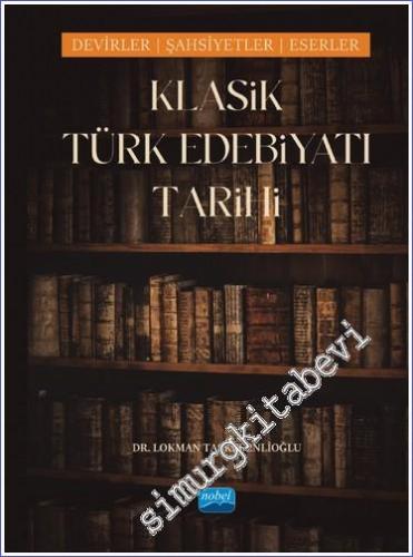 Klasik Türk Edebiyatı Tarihi - Dönemler Şahsiyetler Eserler - 2023