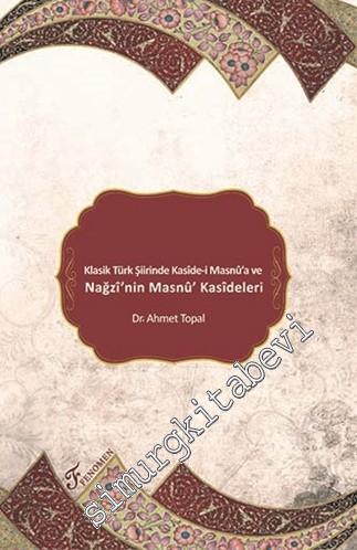 Klasik Türk Şiirinde Kaside-i Masnu'a ve Nağzı'nin Masnu' Kasideleri -        2017