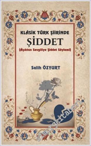 Klasik Türk Şiirinde Şiddet : Aşıktan Sevgiliye Şiddet Söylemi -        2025