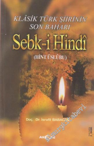 Klasik Türk Şiirinin Son Baharı Sebk-i Hindî: Hint Üslubu -        2012