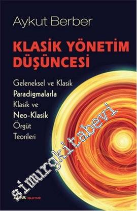 Klasik Yönetim Düşüncesi: Geleneksel ve Klasik Paradigmalarla Klasik ve Neo-Klasik Örgüt Teorileri -