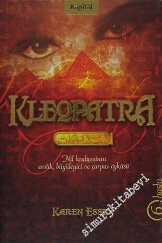 Kleopatra: Nil Kraliçesinin Erotik Büyüleyici ve Çarpıcı Öyküsü