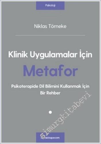 Klinik Uygulamalar İçin Metafor : Psikoterapide Dil Bilimini Kullanmak İçin Bir Rehber -        2024