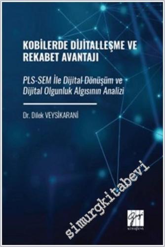 Kobilerde Dijitalleşme ve Rekabet Avantajı : PLS-SEM ile Dijital Dönüşüm ve Dijital Olgunluk Algısının Analizi -        2025