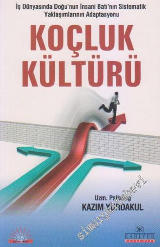 Koçluk Kültürü: İş Dünyasında Doğu'nun İnsani Batı'nın Sistematik Yaklaşımlarının Adaptassyonu -