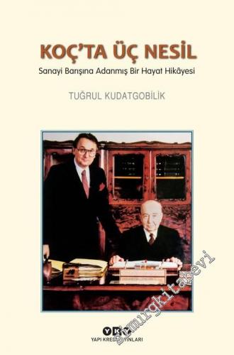 Koç'ta Üç Nesil: Sanayi Barışına Adanmış Bir Hayat Hikâyesi -        2023