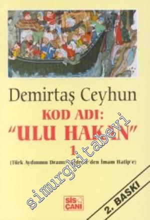 Kod Adı Ulu Hakan Cilt 1 - Türk Aydınının Dramı: Medrese'den İmam Hatip'e  -