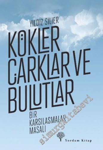 Kökler, Çarklar ve Bulutlar: Bir Karşılaşmalar Masalı