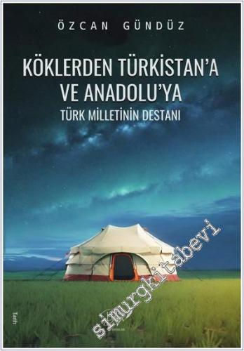 Köklerden Türkistan'a ve Anadolu'ya Türk Milletinin Destanı -        2025