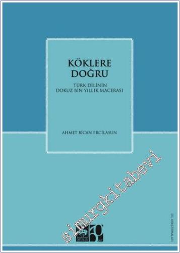 Köklere Doğru : Türk Dilinin Dokuz Bin Yıllık Macerası -        2024