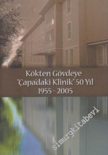 Kökten Gövdeye “Çapa'daki Klinik” 50 Yıl (1955-2005) -