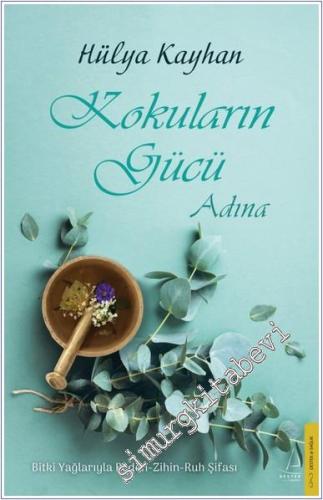 Kokuların Gücü Adına : Bitki Yağlarıyla Beden Zihin Ruh Şifası -        2024