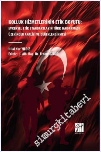 Kolluk Hizmetlerinin Etik Boyutu: Evrensel Etik Standartların Türk Jandarması Üzerinden Analizi ve Değerlendirmesi -        2024