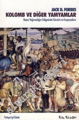 Kolomb ve Diğer Yamyamlar : Beyaz Yağmacılığın Gölgesinde Sömürü ve Emperyalizm -