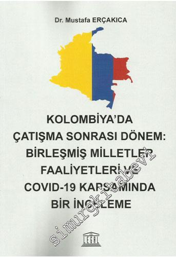 Kolombiya' da Çatışma Sonrası Dönem: Birleşmiş Milletler Faaliyetleri ve Covid-19 Kapsamında Bir İnceleme -        2022