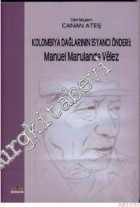 Kolombiya Dağlarının İsyancı Önderi : Manuel Marulanda Velez  -