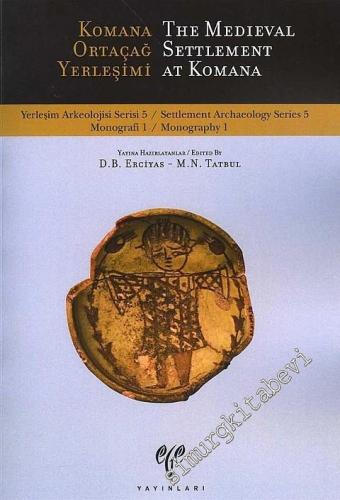Komana Ortaçağ Yerleşimi  = The Medieval Settlement At Komana - Yerleşim Arkeolojisi Serisi 5 (YAS 5) -        2015