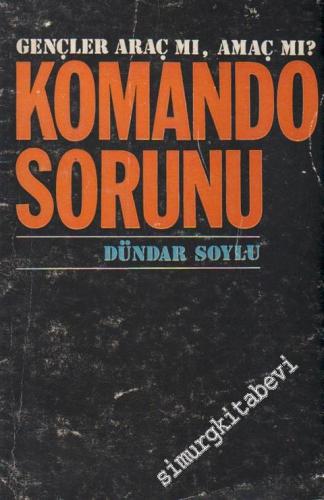 Komando Sorunu: Gençler Araç mı Amaç mı -