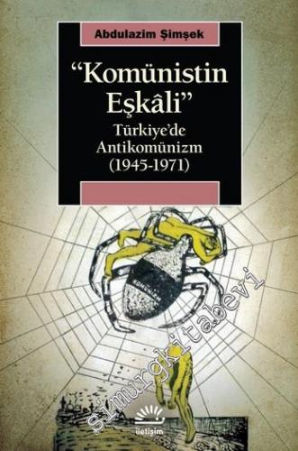 Komünistin Eşkâli : Türkiye'de Antikomünizm (1945 - 1971) -        2021
