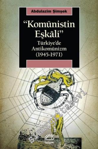 Komünistin Eşkâli : Türkiye'de Antikomünizm (1945 - 1971)