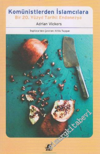 Komünistlerden İslamcılara: Bir 20. Yüzyıl Tarihi Endonezya -        2000