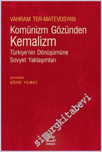 Komünizm Gözünden Kemalizm Türkiye'nin Dönüşümüne Sovyet Yaklaşımları 