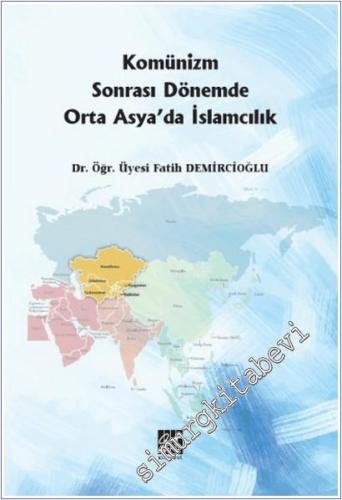 Komünizm Sonrası Dönemde Orta Asya'da İslamcılık -        2021