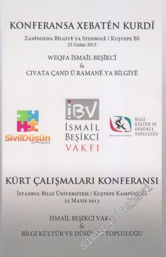 KONFERANSA XEBATÊN KURDÎ Zanîngeha Bilgiyê ya Stenbolê / Kuştepe BS 25 Gulan 2013 = KÜRT ÇALIŞMALARI KONFERANSI İstanbul Bilgi Üniversitesi / Kuştepe Kampüsü BS 25 Mayıs 2013 -