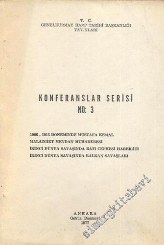 Konferanslar Serisi No: 3: 1906 - 1915 Döneminde Mustafa Kemal, Malazgirt Meydan Muharebesi, İkinci Dünya Savaşında Batı Cephesi Harekatı, İkinci Dünya Savaşında Balkan Savaşları -        1977