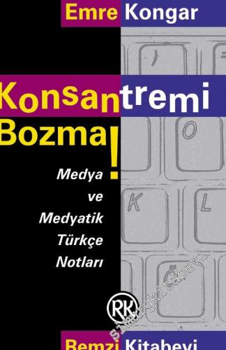 Konsantremi Bozma! Medya ve Medyatik Türkçe Notlar -        1999