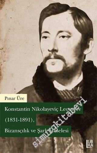 Konstantin Nikolayeviç Leontyev 1831 - 1891: Bizansçılık ve Şark Meselesi -   11