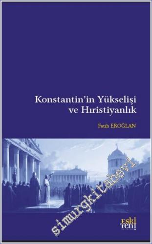 Konstantin'in Yükselişi ve Hıristiyanlık -        2023