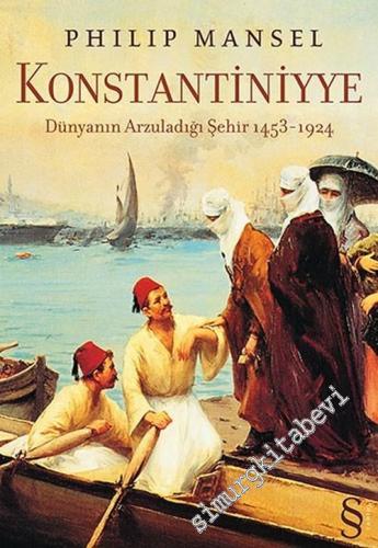 Konstantiniyye: Dünyanın Arzuladığı Şehir 1453-1924