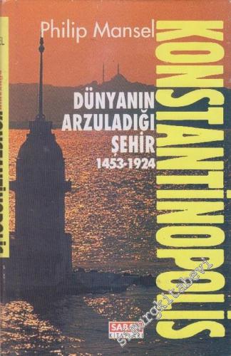 Konstantinopolis: Dünyanın Arzuladığı Şehir 1453 - 1924 CİLTLİ