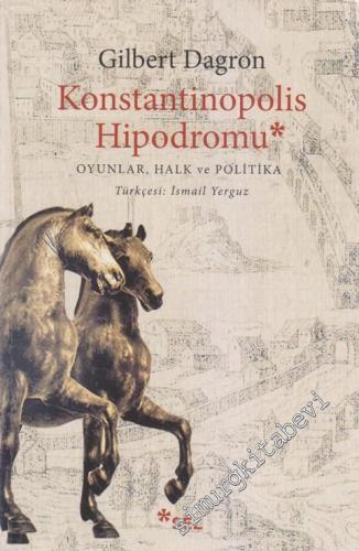 Konstantinopolis Hipodromu: Oyunlar Halk ve Politika