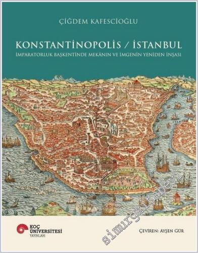 Konstantinopolis / İstanbul : İmparatorluk Başkentinde Mekanın ve İmgenin Yeniden İnşası -        2025