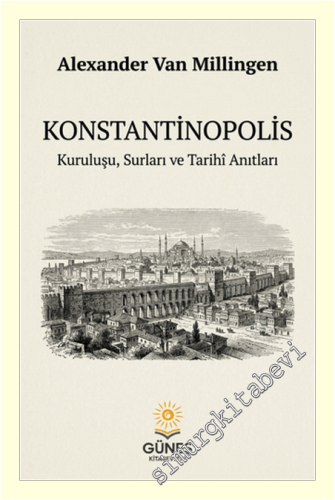 Konstantinopolis : Kuruluşu Surları ve Tarihi Anıtları
